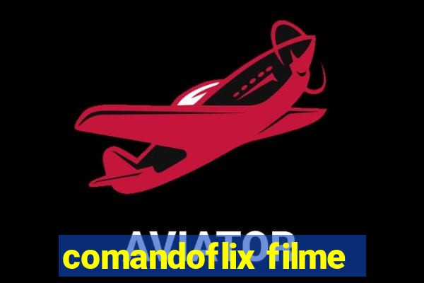 comandoflix filme